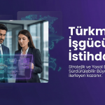 Türkmen işçi çalıştırmak isteyen işveren için üretim ve saha işgücü